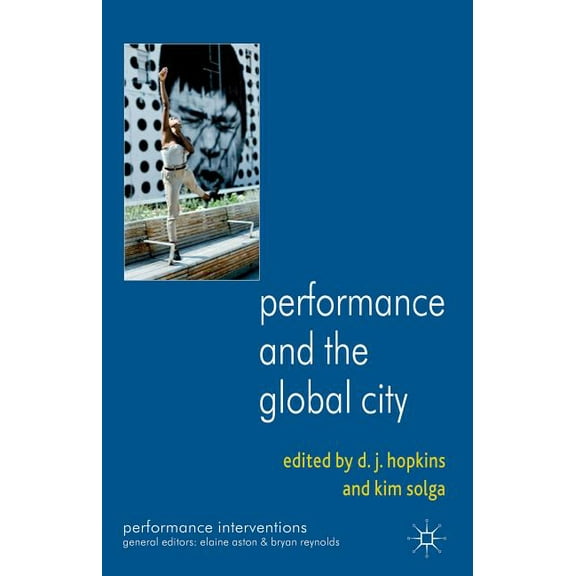 Performance Interventions Performance and the Global City, (Hardcover)