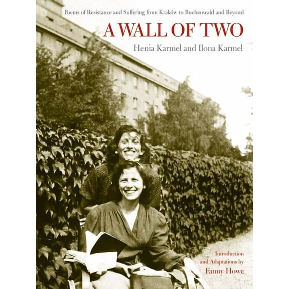A Wall of Two : Poems of Resistance and Suffering from Kraków to Buchenwald and Beyond (Edition 1) (Paperback)