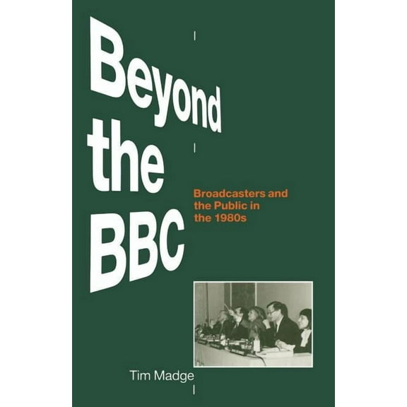 Beyond the BBC: Broadcasters and the Public in the 1980s, (Paperback)