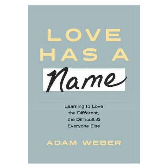 Pre-Owned Love Has a Name : Learning to Love the Different, the Difficult, and Everyone Else 9781601429476