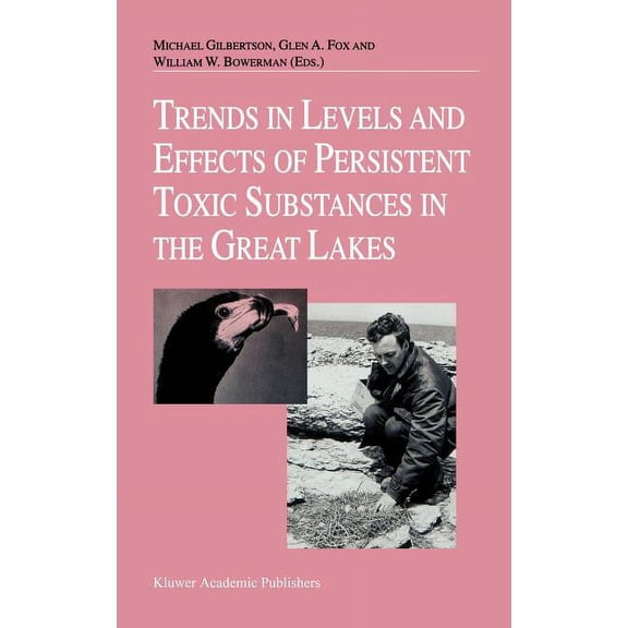 Trends in Levels and Effects of Persistent Toxic Substances in the Great Lakes: Articles from the Workshop on Environmen, (Hardcover)