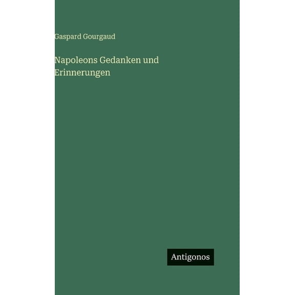 Napoleons Gedanken und Erinnerungen, (Hardcover)