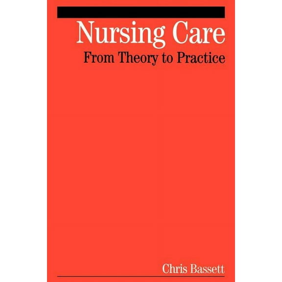 Nursing Care: From Theory to Practice, (Paperback)