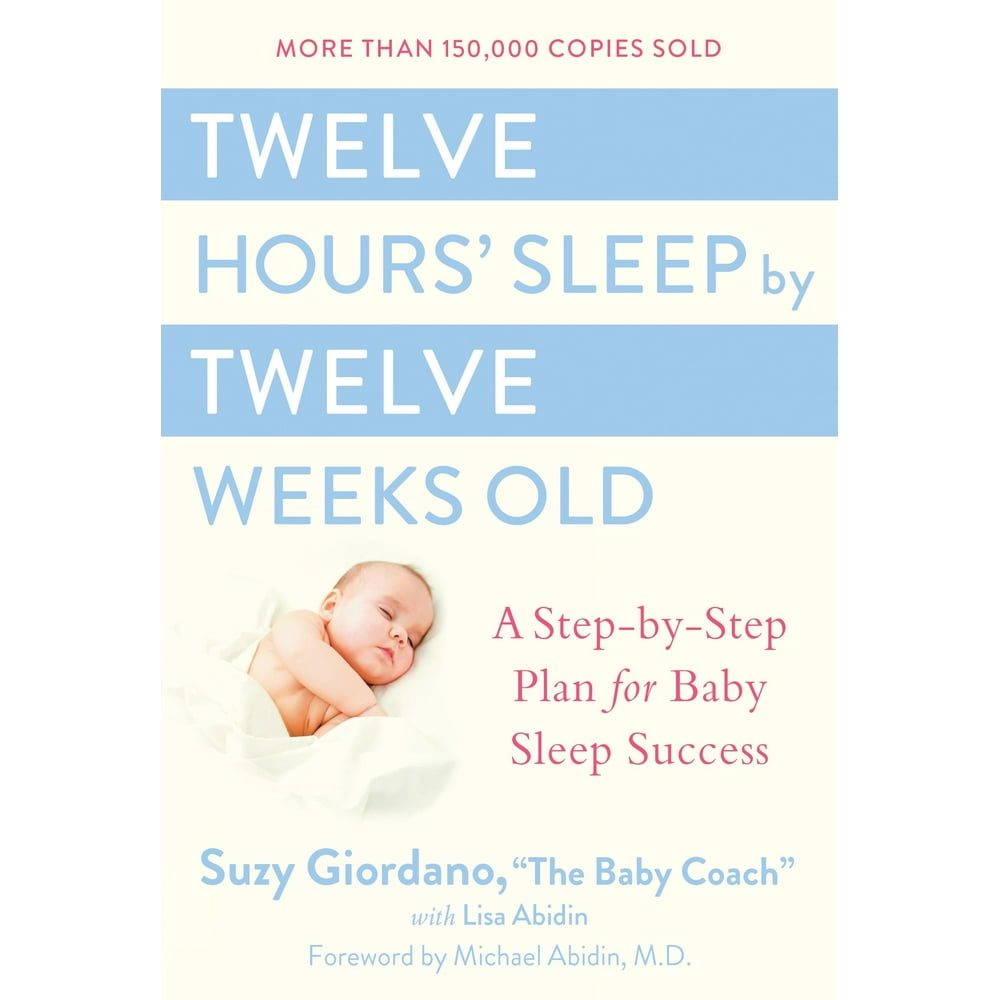 Twelve Hours� Sleep by Twelve Weeks Old A StepByStep