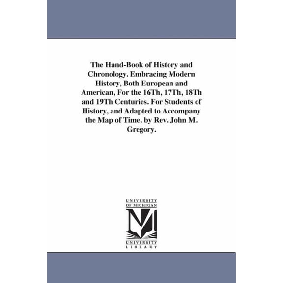 The Hand-Book of History and Chronology. Embracing Modern History, Both European and American, For the 16Th, 17Th, 18Th , (Paperback)