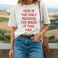 thumbnail image 2 of God Is The Only Reason I’ve Made It This Far T-Shirt, 2 of 5