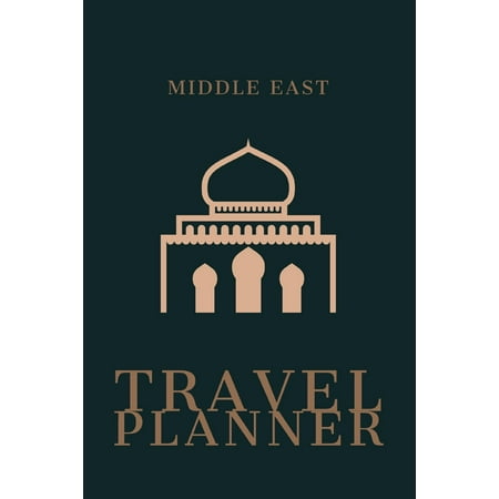 Middle East Travel Planner : Plan 4 Trips With Daily Activities, Food, Accommodation And Daily Best Memory With Plenty Of Space For Packing list, Pictures, Budget, Diary And (Best Way To Travel To Antarctica)