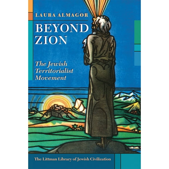 Littman Library of Jewish Civilization Beyond Zion: The Jewish Territorialist Movement, (Hardcover)