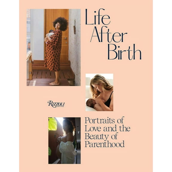 Life After Birth: Portraits of Love and the Beauty of Parenthood, (Hardcover)