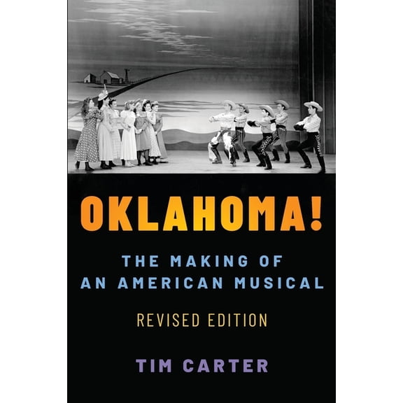 Broadway Legacies Oklahoma!: The Making of an American Musical, Revised and Expanded Edition, (Paperback)