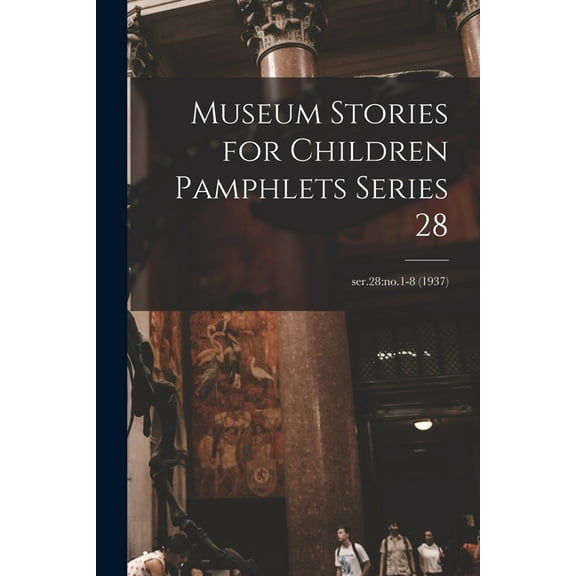 Museum Stories for Children Pamphlets Series 28; ser.28: no.1-8 (1937), (Paperback)