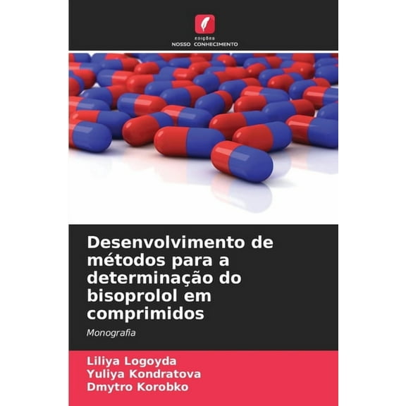 Desenvolvimento de mÃ©todos para a determinaÃ§Ã£o do bisoprolol em comprimidos, (Paperback)