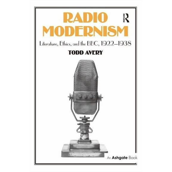 Radio Modernism: Literature, Ethics, and the Bbc, 1922-1938, (Hardcover)