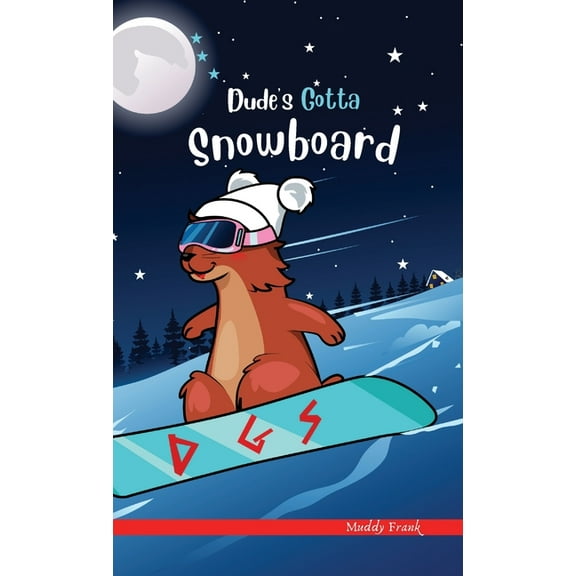 French Marmot Dude Dude's Gotta Snowboard: A French marmot, her funny mountain mates, and their crazy sports adventures! Kids 8-12 yrs., (Hardcover)