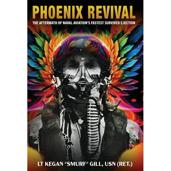 Phoenix Revival: The Aftermath of Naval Aviation's Fastest Ejection, (Hardcover)