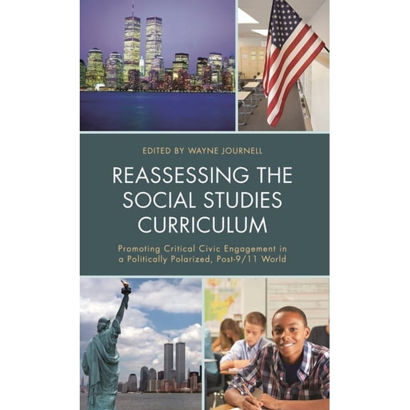 Reassessing the Social Studies Curriculum: Promoting Critical Civic Engagement in a Politically Polarized, Post-9/11 Wor, (Paperback)