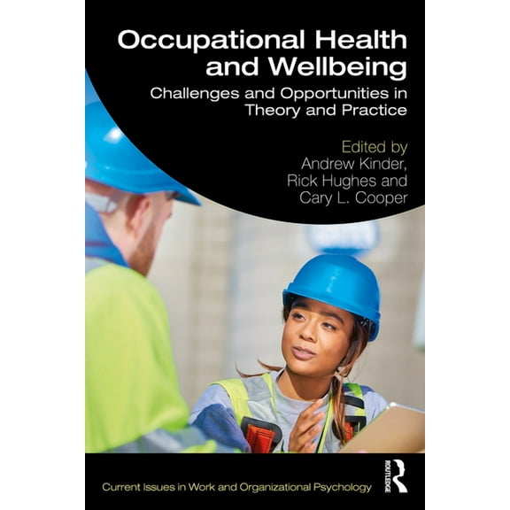 Current Issues in Work and Organizationa Occupational Health and Wellbeing: Challenges and Opportunities in Theory and Practice, (Paperback)