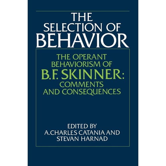 The Selection of Behavior: The Operant Behaviorism of B. F. Skinner: Comments and Consequences, (Paperback)