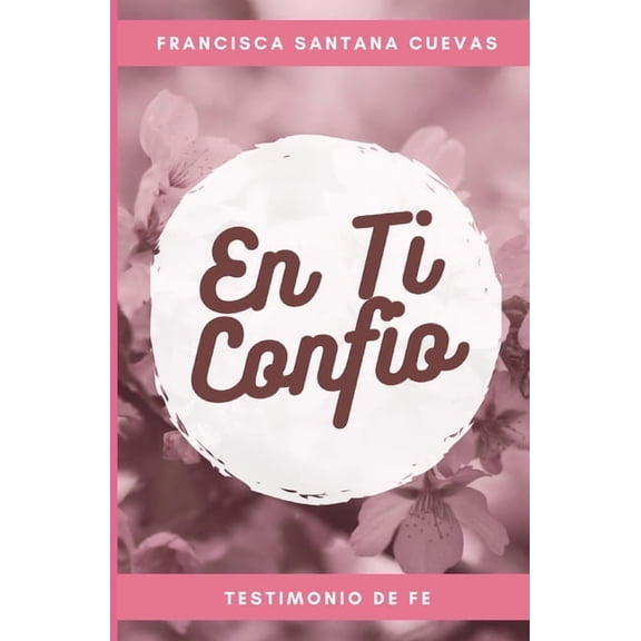 En ti confio : Un Testimonio de Fe (Paperback)