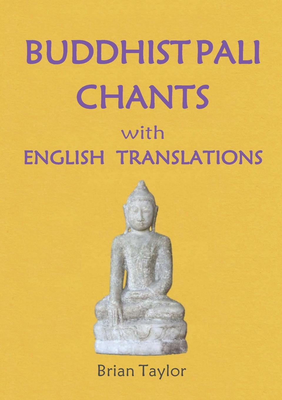 Basic Buddhism BUDDHIST PALI CHANTS With ENGLISH TRANSLATIONS 