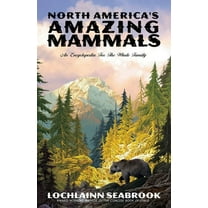 North America's Amazing Mammals: An Encyclopedia for the Whole Family (Paperback)