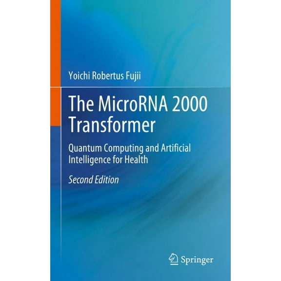 The Microrna 2000 Transformer: Quantum Computing and Artificial Intelligence for Health, (Hardcover)