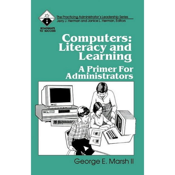 Roadmaps to Success Computers: Literacy and Learning: A Primer for Administrators, Book 3, (Paperback)
