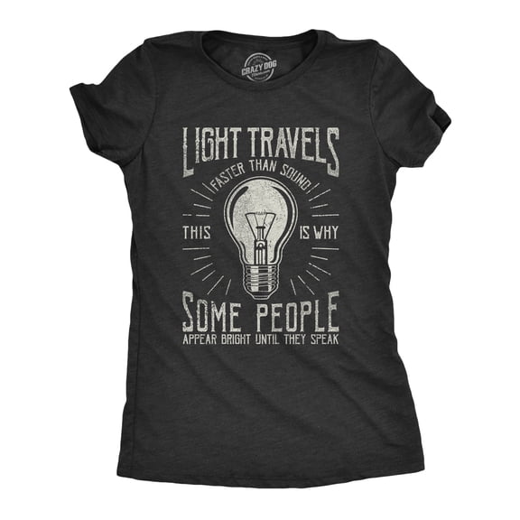 Womens Light Travels Faster T shirt Funny Insult Sarcastic Graphic Novelty Womens Graphic Tees