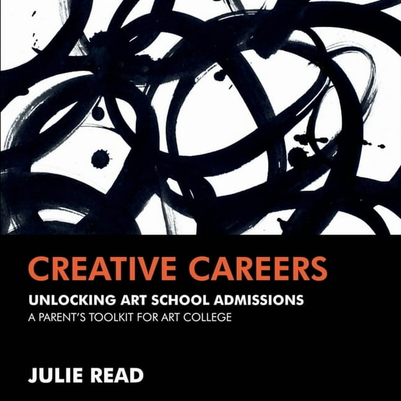 Creative Careers: A Parent's Toolkit for Art College, (Paperback)