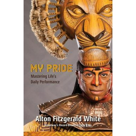 - My Pride (Broadway's Record-Breaking Lion King) : Mastering Life's Daily Performance