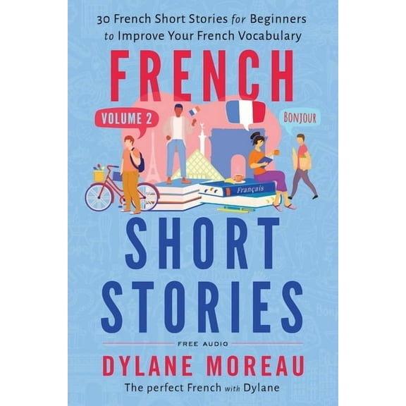 French Short Stories French Short Stories: Thirty French Short Stories for Beginners to Improve your French Vocabulary - Volume 2, Book 2, (Paperback)