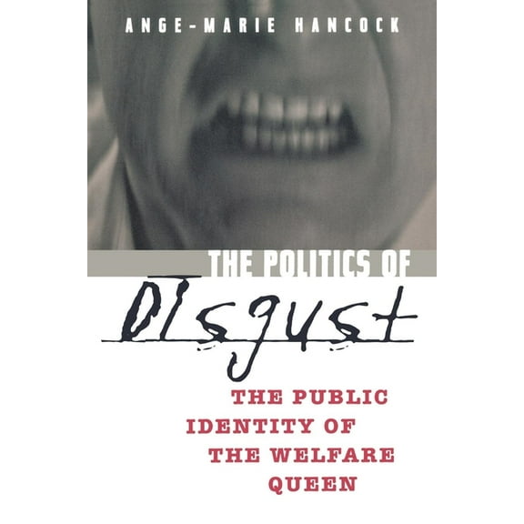 The Politics of Disgust: The Public Identity of the Welfare Queen, (Paperback)