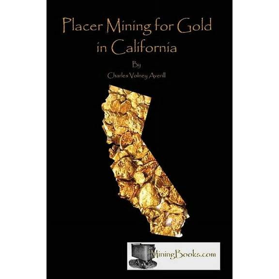 Placer Mining for Gold in California (Paperback) by Charles Volney Averill