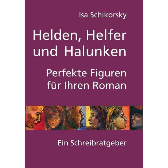 Helden, Helfer und Halunken. Perfekte Figuren für Ihren Roman: Ein Schreibratgeber, (Paperback)