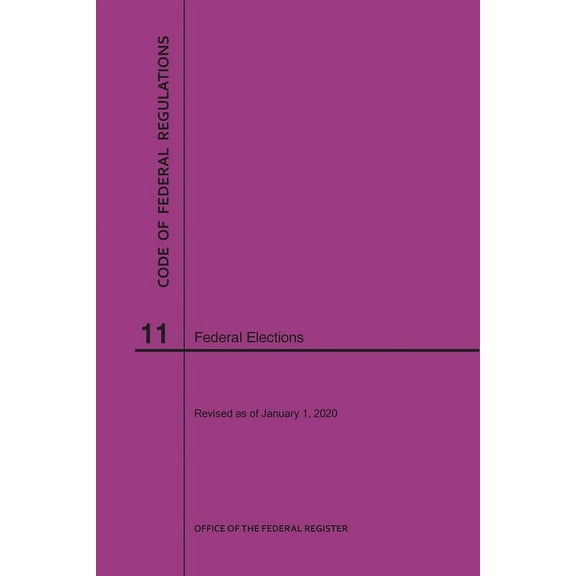 Code of Federal Regulations Title 11, Federal Elections, 2020 (Paperback)