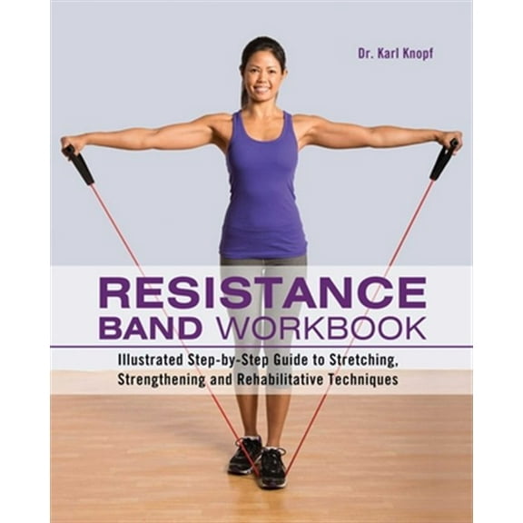 Pre-Owned Resistance Band Workbook: Illustrated Step-by-Step Guide to Stretching, Strengthening and Rehabilitative Techniques Paperback