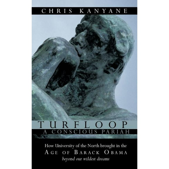 Turfloop a Conscious Pariah: How University of the North Brought in the Age of Barack Obama Beyond Our Wildest Dreams (Paperback)