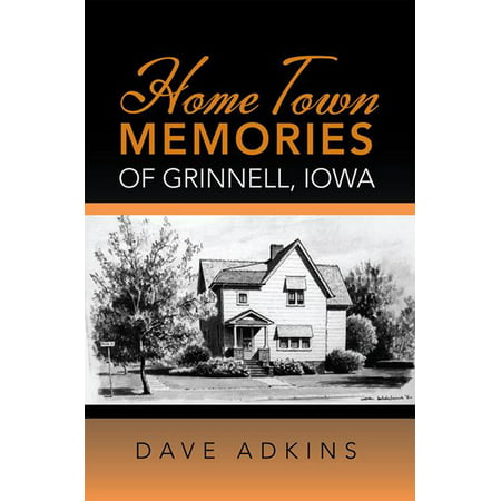 Home Town Memories of Grinnell, Iowa - eBook (Best Small Towns In Iowa To Live)