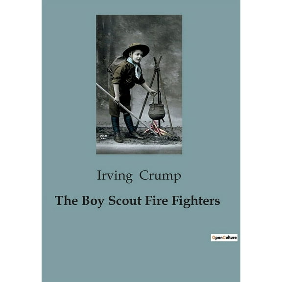 The Boy Scout Fire Fighters: A Tale of Courage and Ingenuity in Early 20th Century Vermont, (Paperback)