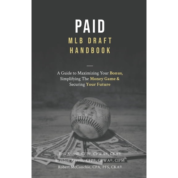 Paid: A Guide To Maximizing Your Bonus, Simplifying The Money Game, and Securing Your Future (Paperback) by Brandon L Averill Cfp, Robert D McConchie Cpa, Erik D Averill Cfp