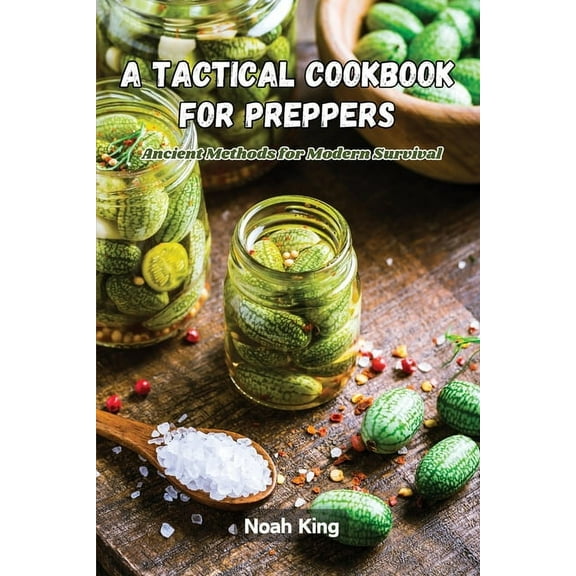 A Tactical Cookbook for Preppers: Ancient methods for modern survival, (Paperback)