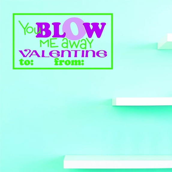 Custom Decals You Blow Me Away Valentine Wall Art Size: 10 X 20 Inches Color: Multi