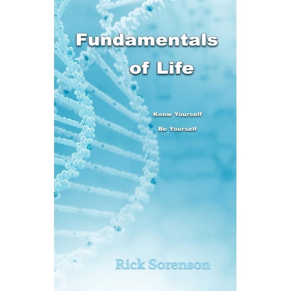 Fundamentals Of Life: Know Yourself, Be Yourself, (Hardcover)