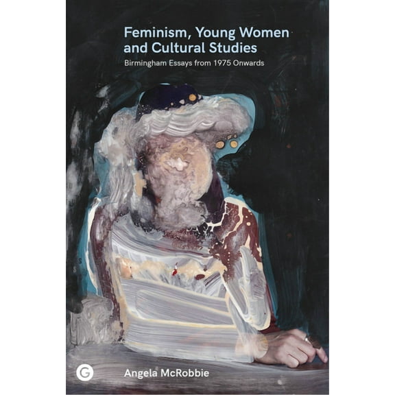Feminism, Young Women, and Cultural Studies: Birmingham Essays from 1975 Onwards