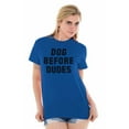 thumbnail image 3 of Dog Before Dudes Pet Owner Friends Women's Graphic T Shirt Tees Brisco Brands X, 3 of 6