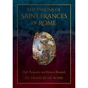 The Visions of Saint Frances of Rome : Hell, Purgatory, and Heaven Revealed (Hardcover)