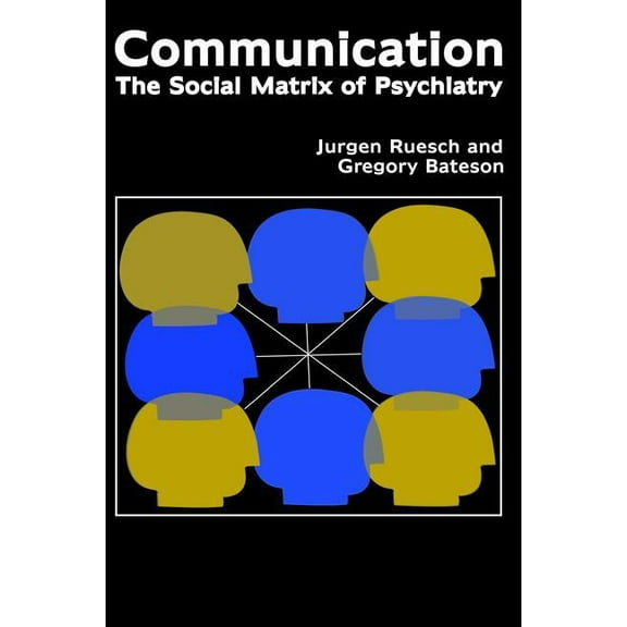 Communication: The Social Matrix of Psychiatry, (Hardcover)