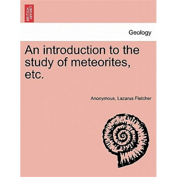 An Introduction to the Study of Meteorites, Etc. (Paperback)