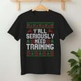 thumbnail image 2 of Y’All Seriously Need Training Ugly Christmas Office Sweaters – T-Shirt, Hoodie & Sweatshirt – Funny Holiday Apparel – Work, 2 of 6
