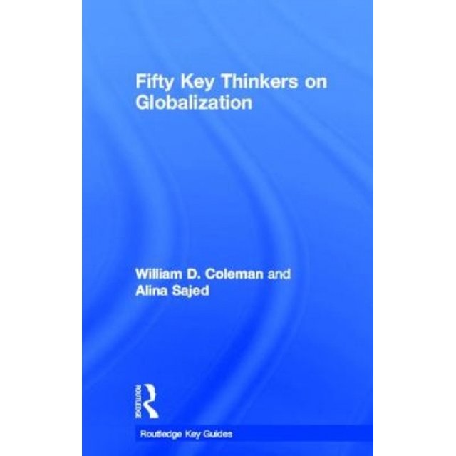 Fifty Key Thinkers on Globalization (Routledge Key Guides)
